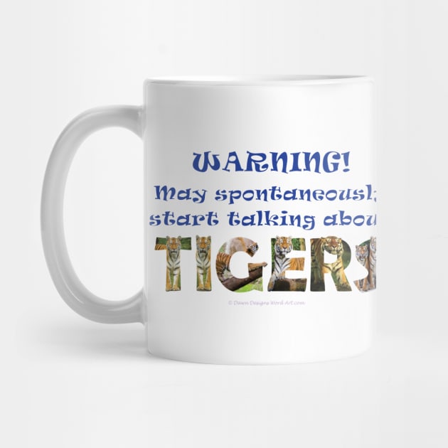 Warning, may spontaneously start talking about tigers - wildlife oil painting word art by DawnDesignsWordArt